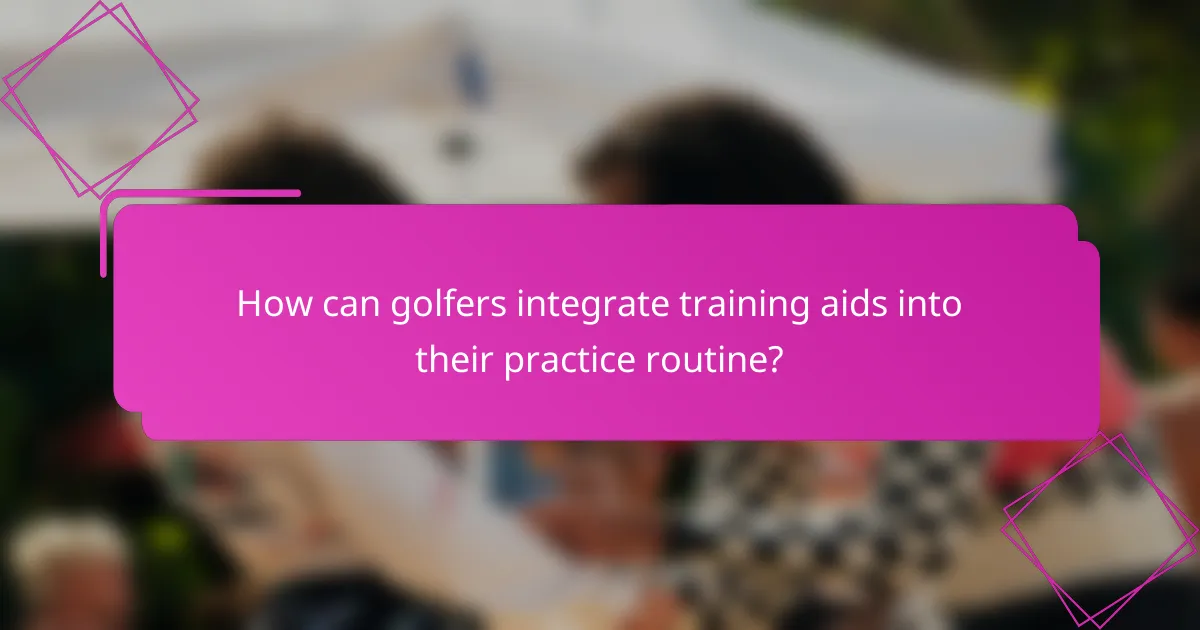 How can golfers integrate training aids into their practice routine?