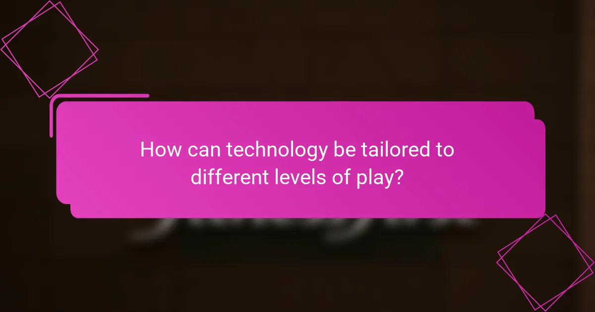 How can technology be tailored to different levels of play?