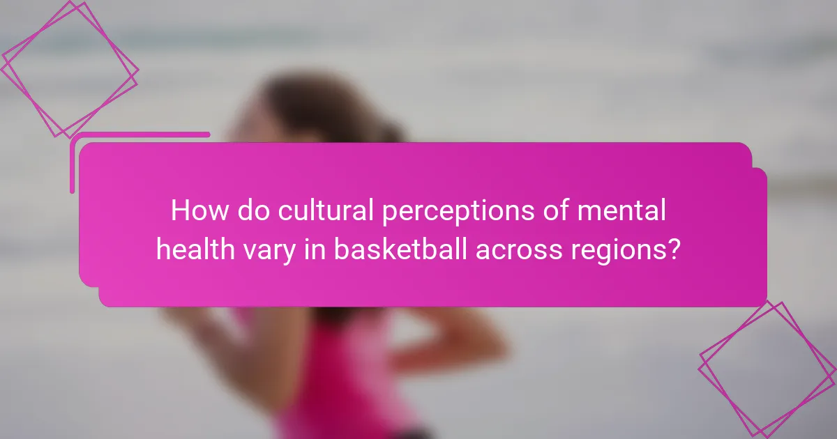 How do cultural perceptions of mental health vary in basketball across regions?