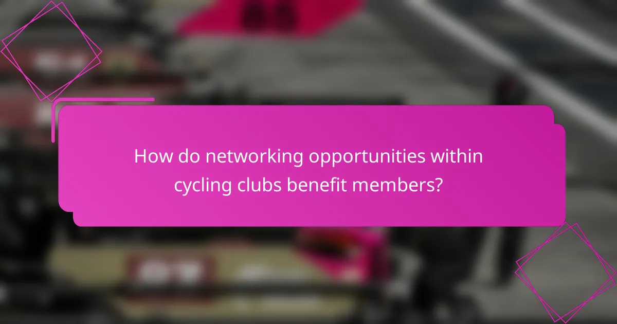 How do networking opportunities within cycling clubs benefit members?