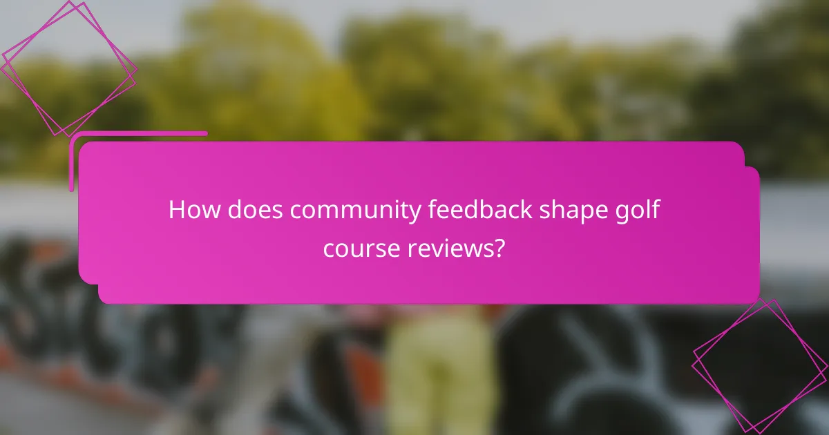 How does community feedback shape golf course reviews?