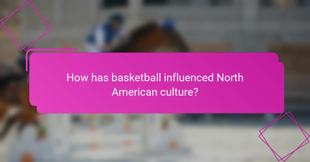 How has basketball influenced North American culture?