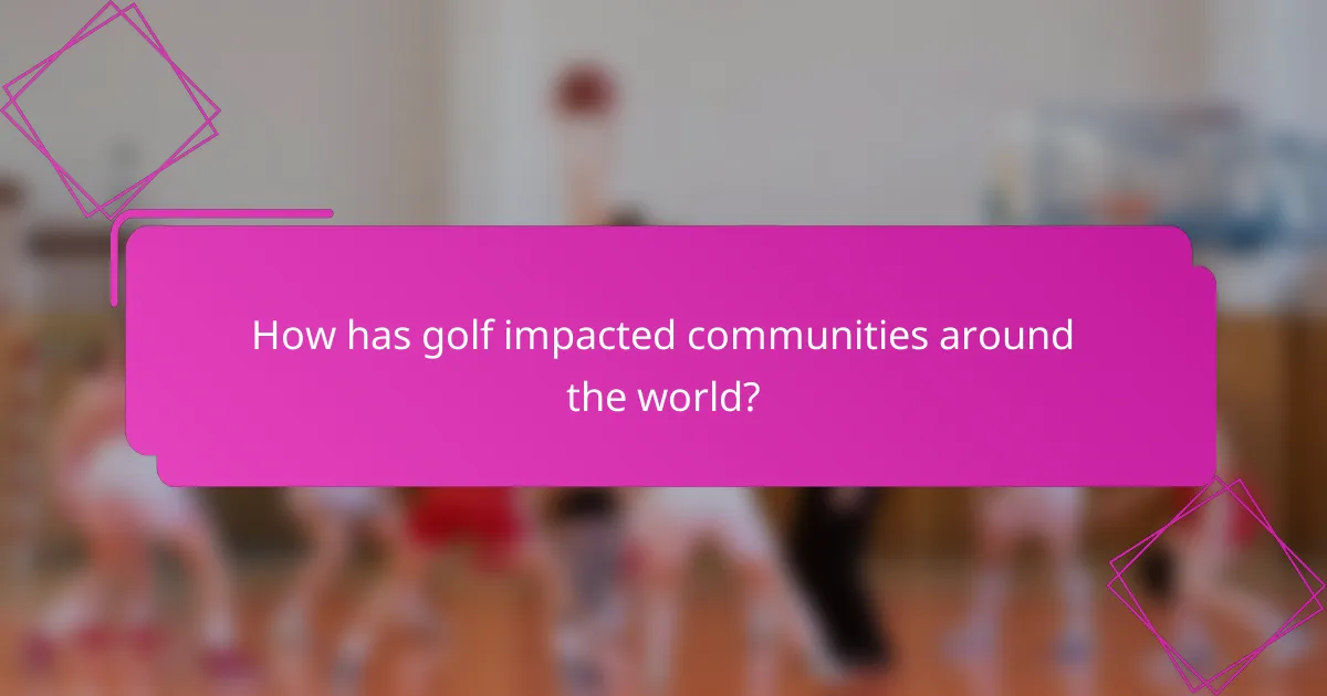 How has golf impacted communities around the world?