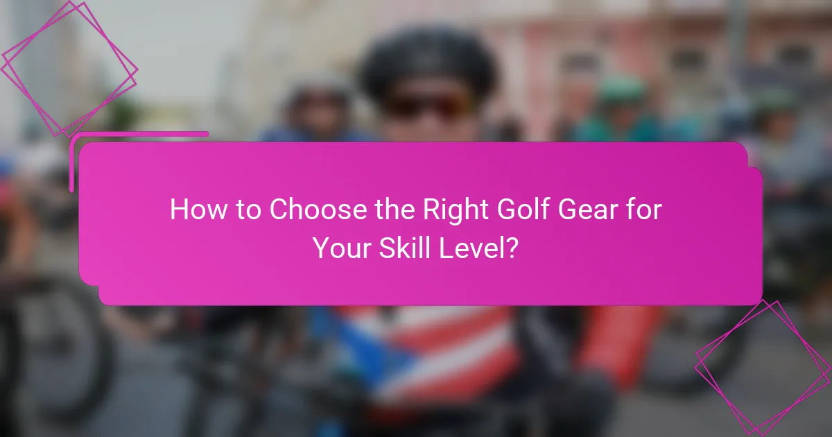 How to Choose the Right Golf Gear for Your Skill Level?