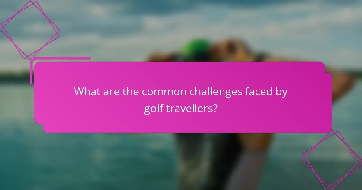 What are the common challenges faced by golf travellers?