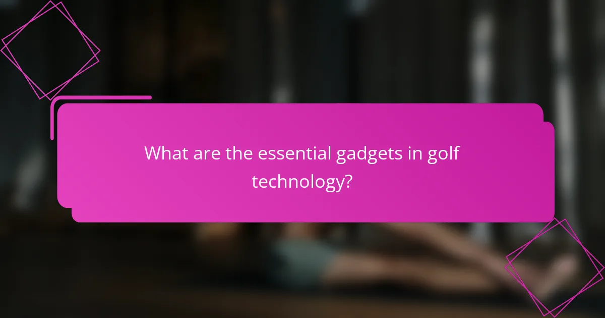 What are the essential gadgets in golf technology?