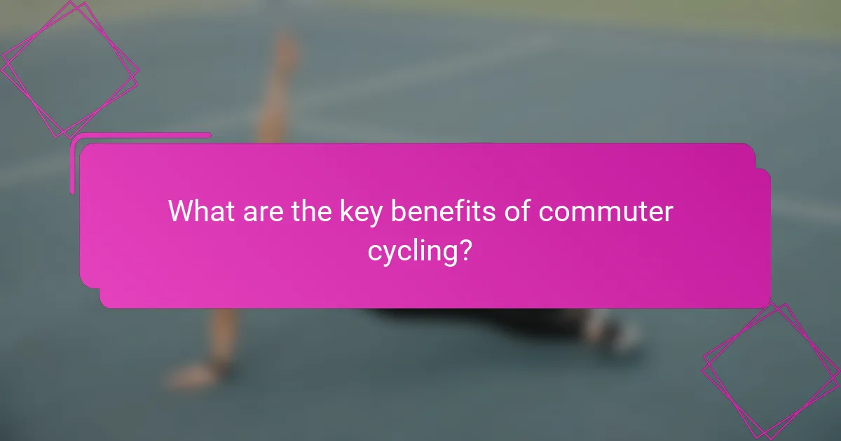 What are the key benefits of commuter cycling?