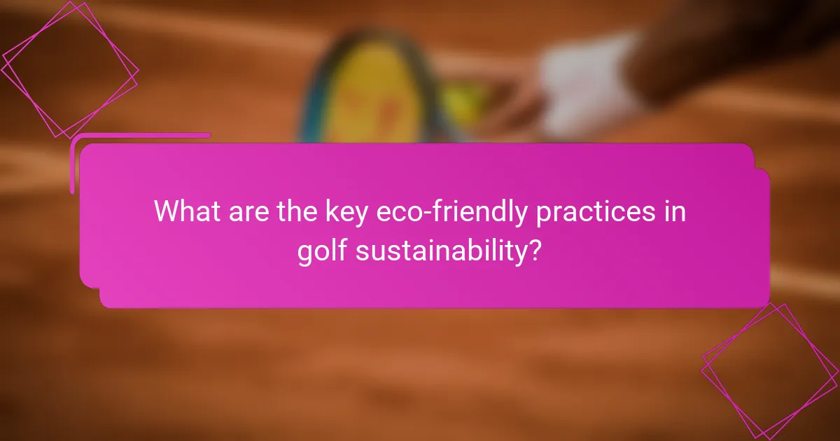 What are the key eco-friendly practices in golf sustainability?