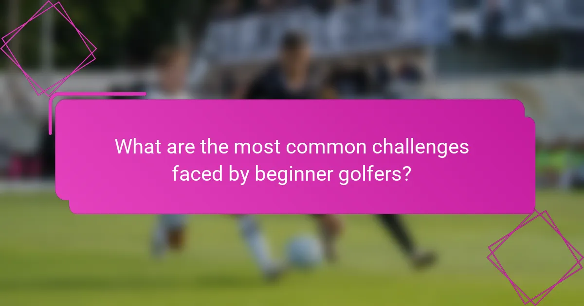 What are the most common challenges faced by beginner golfers?