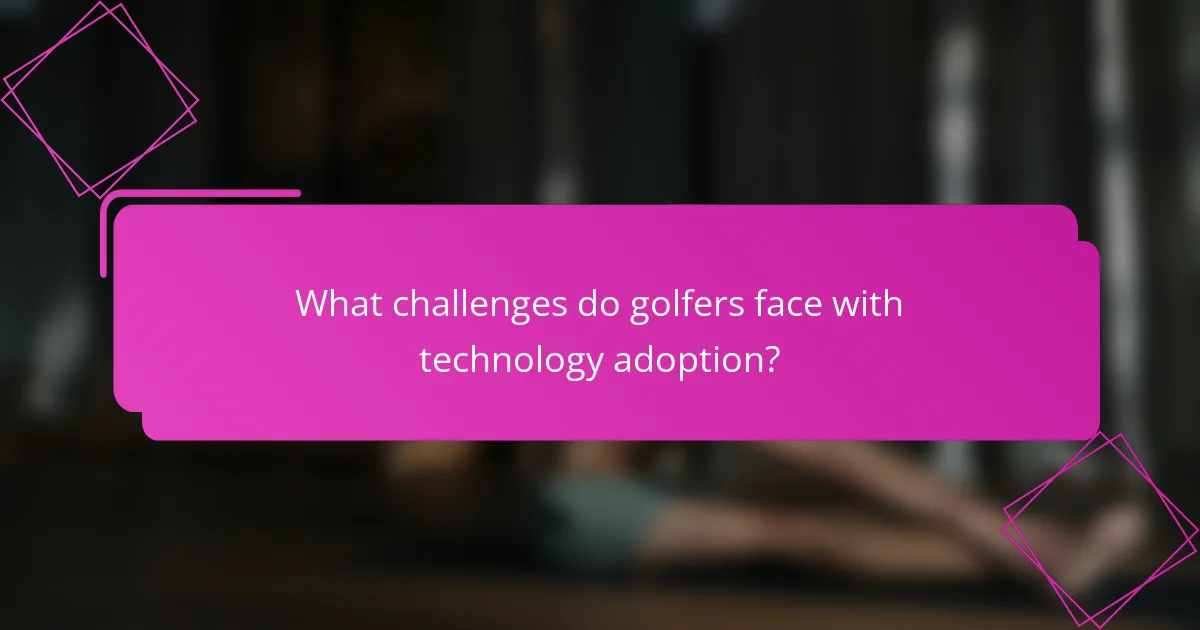What challenges do golfers face with technology adoption?