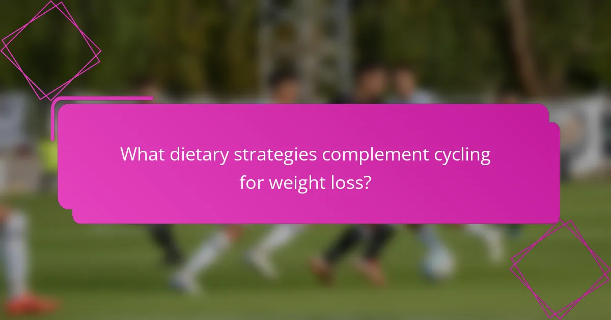 What dietary strategies complement cycling for weight loss?