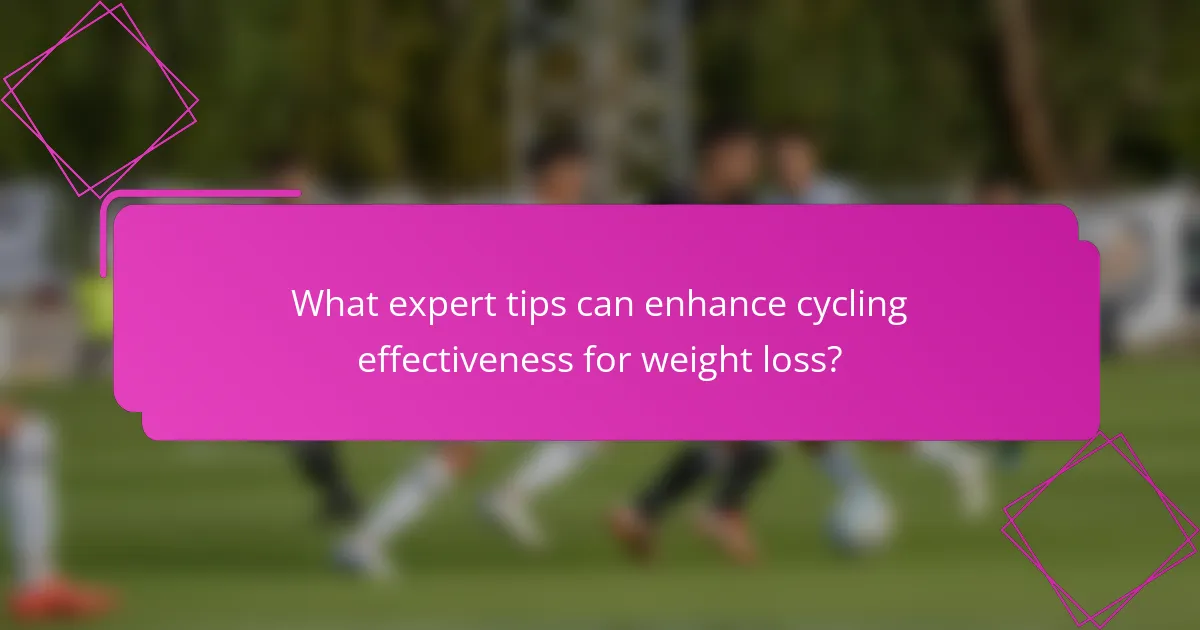 What expert tips can enhance cycling effectiveness for weight loss?