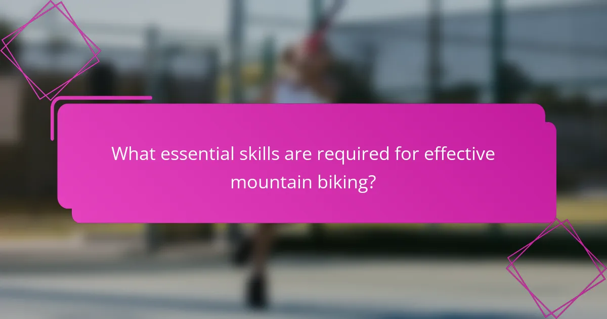 What essential skills are required for effective mountain biking?