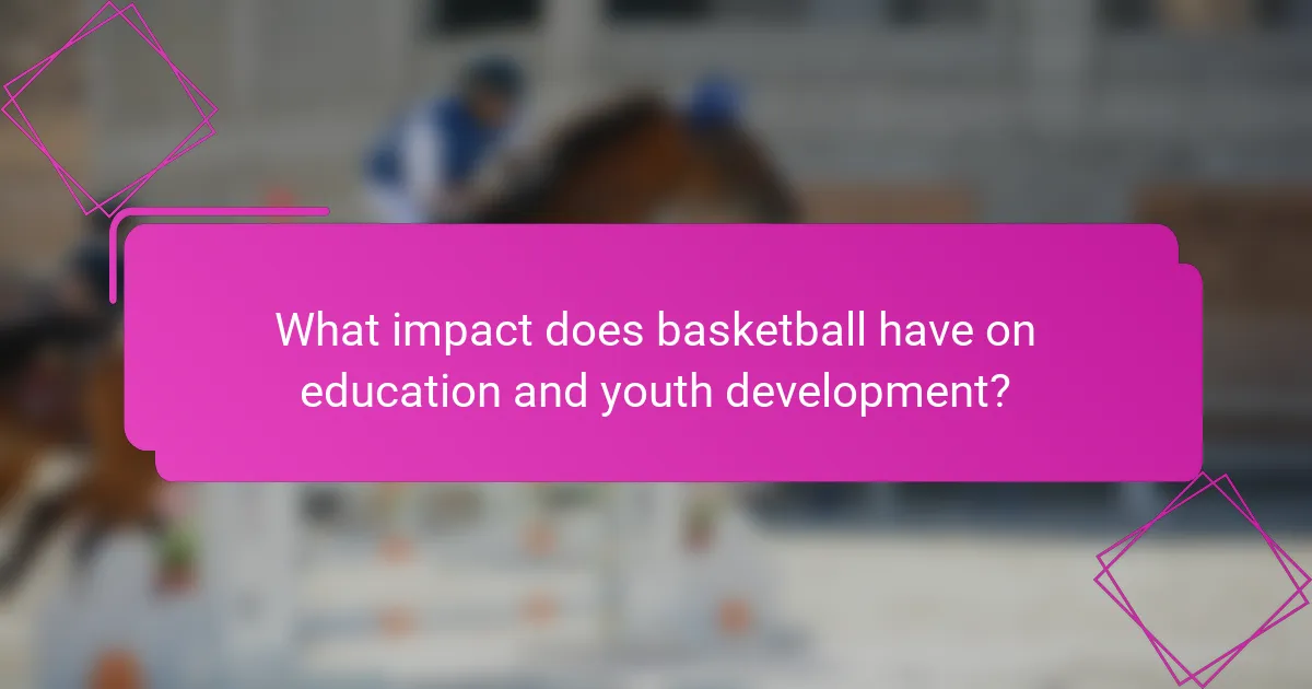 What impact does basketball have on education and youth development?
