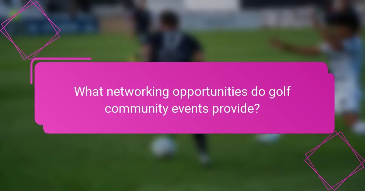 What networking opportunities do golf community events provide?