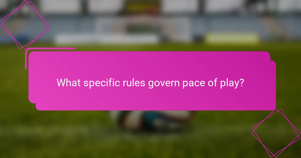 What specific rules govern pace of play?
