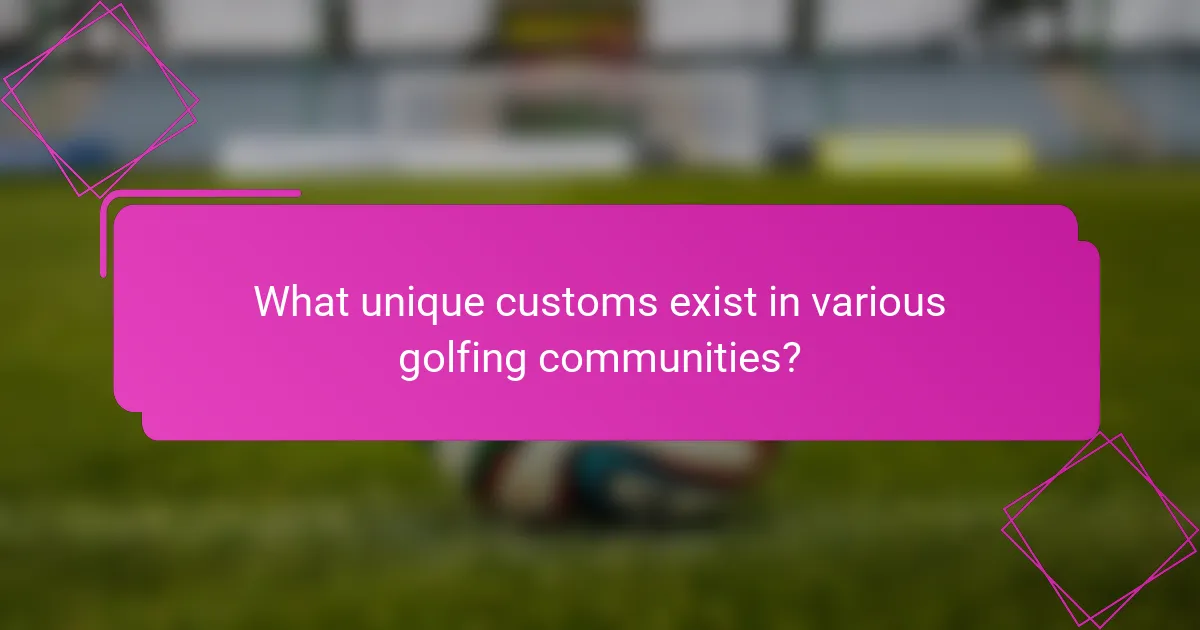 What unique customs exist in various golfing communities?