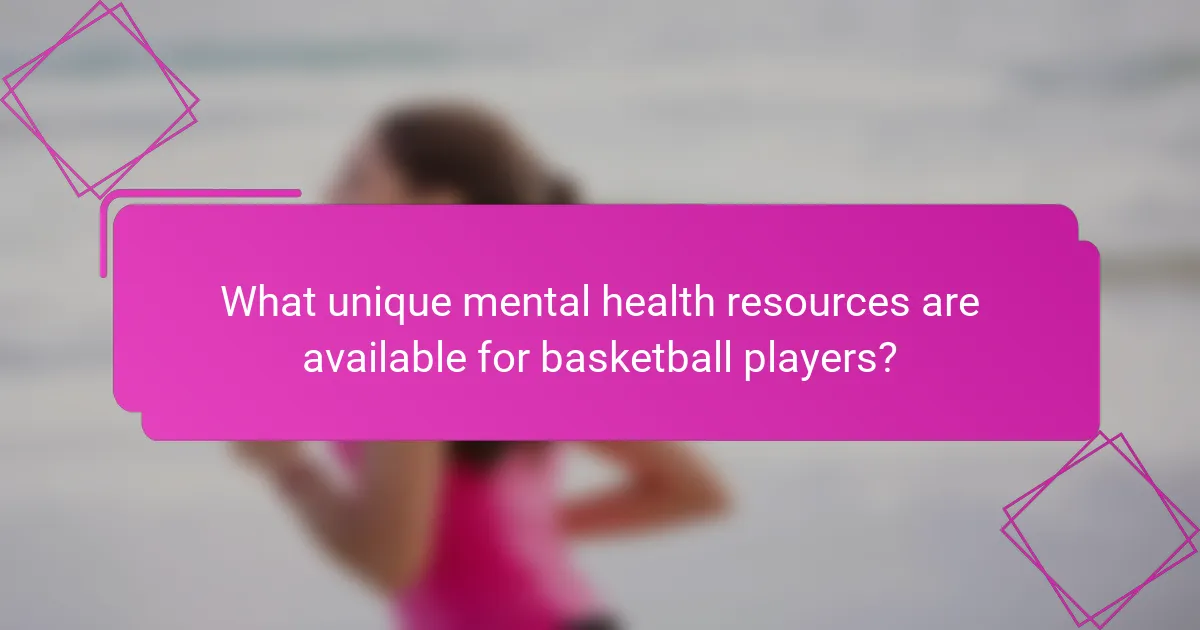What unique mental health resources are available for basketball players?