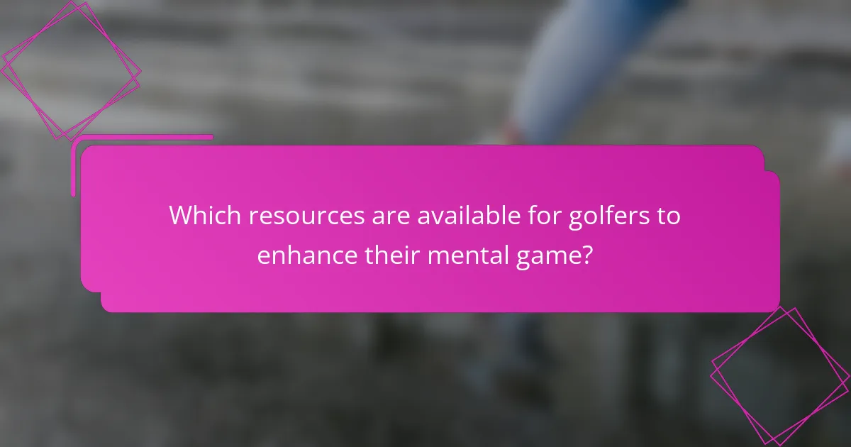 Which resources are available for golfers to enhance their mental game?