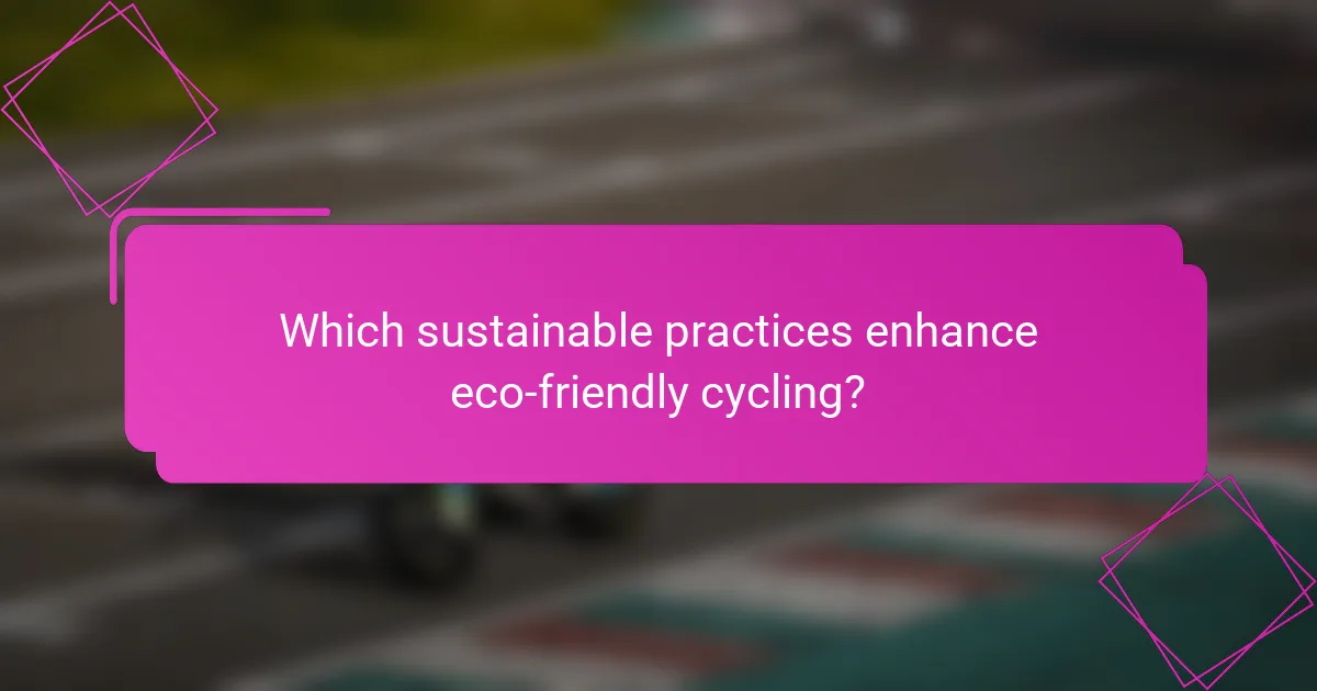 Which sustainable practices enhance eco-friendly cycling?
