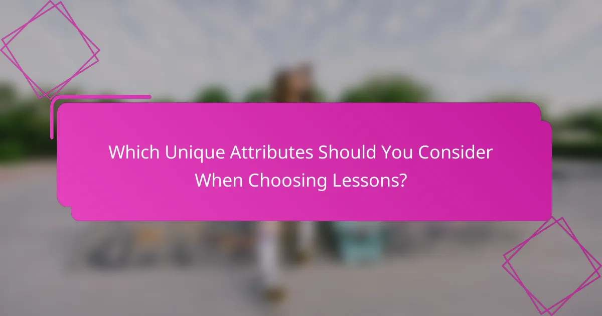 Which Unique Attributes Should You Consider When Choosing Lessons?