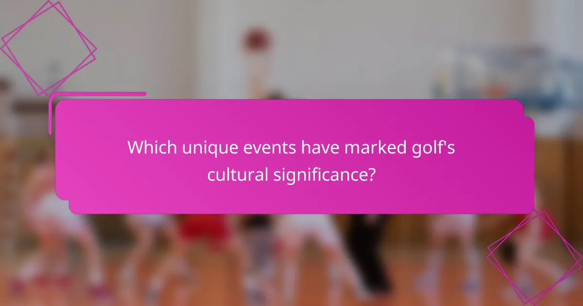 Which unique events have marked golf's cultural significance?